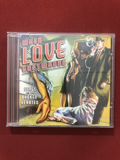 CD - When Love Goes Wrong - Songs For The Broken - Seminovo