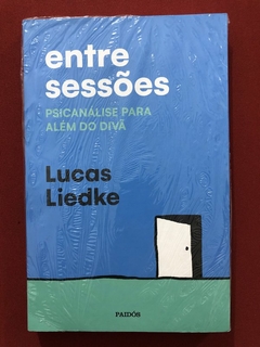 Livro - Entre Sessões - Psicanálise Para Além Do Divã - Lucas Liedke - Novo