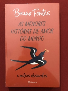 Livro - As Menores Histórias De Amor Do Mundo - Bruno Fontes - Planeta - Novo