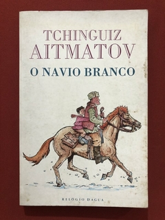 Livro - O Navio Branco - Tchinguiz Aitmatov - Relógio D'Agua