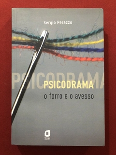 Livro - Psicodrama: O Forro E O Avesso - Sergio Perazzo - Editora Ágora