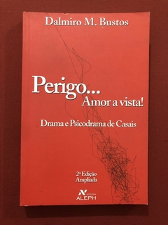 Livro - Perigo... Amor A Vista! - Dalmiro M. Bustos - Editora Aleph