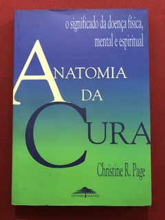 Livro - Anatomia Da Cura - Christine R. Page - Editora Ground