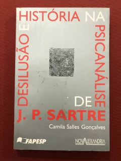 Livro - Desilusão E História Na Psicanálise De J. P. Sartre - Camila Salles