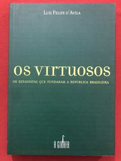 Livro - Os Virtuosos - Luiz Felipe D'Avila - Editora A Girafa