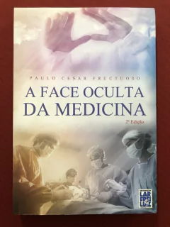 Livro - A Face Oculta Da Medicina - Paulo Cesar Fructuoso - Seminovo