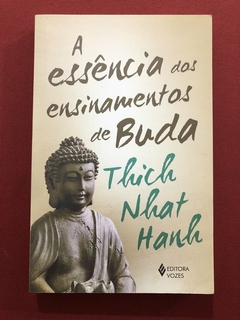 Livro - A Essência Dos Ensinamentos De Buda - Thich Nhat Hanh - Vozes - Seminovo