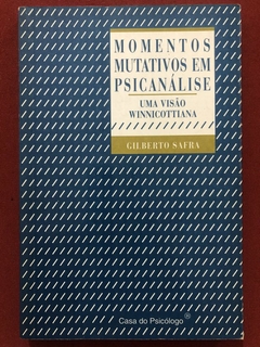 Livro - Momentos Mutativos Em Psicanálise - Gilberto Safra - Casa Do Psicólogo