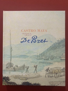 Livro - Castro Maya Colecionador De Debret - Ed. Capivara - Capa Dura