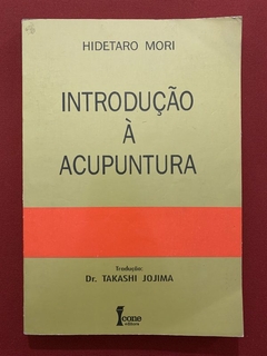 Livro - Introdução À Acupuntura - Hidetaro Mori - Editora Ícone