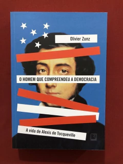 Livro - O Homem Que Compreendeu A Democracia - Olivier Zunz - Record - Seminovo