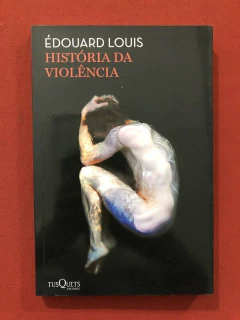 Livro - História Da Violência - Édouard Louis - TusQuets Editora - Seminovo