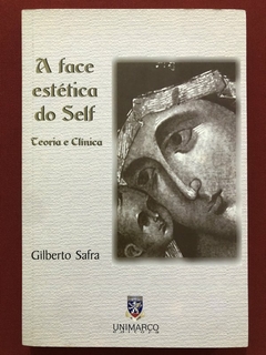 Livro - A Face Estética Do Self - Gilberto Safra - Editora Unimarco