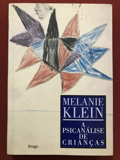 Livro - A Psicanálise De Crianças - Melanie Klein - Editora Imago