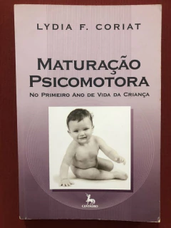 Livro - Maturação Psicomotora No Primeiro Ano - Lydia F. Coriat - Editora Centauro