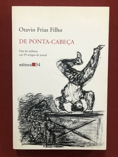 Livro - De Ponta-Cabeça - Otavio Frias Filho - Editora 34 - Seminovo