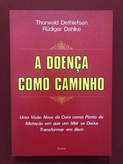 Livro - A Doença Como Caminho - Thorwald Dethlefsen - Editora Cultrix