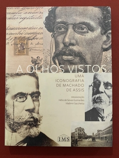 Livro - A Olhos Vistos - Uma Iconografia De Machado De Assis - Hélio De Seixas - Novo