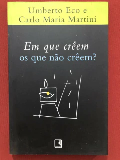 Livro - Em Que Crêem Os Que Não Crêem - Umberto Eco E Carlo Maria Martini - Editora Record