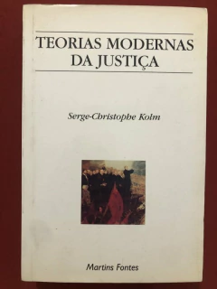 Livro - Teorias Modernas Da Justiça - Serge-Christophe Kolm - Ed. Martins Fontes