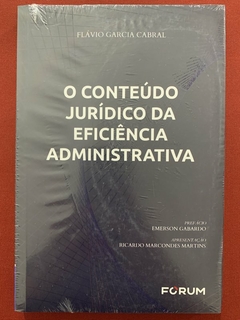 Livro - O Conteúdo Jurídico Da Eficiência Administrativa - Flávio Garcia Cabral - Novo