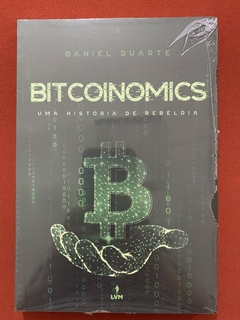 Livro - Bitcoinomics - Uma História De Rebeldia - Daniel Duarte - LVM - Novo