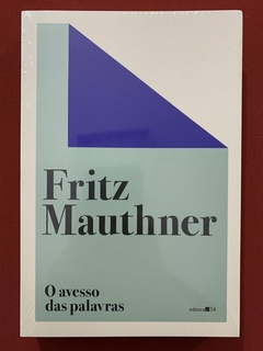 Livro - O Avesso Das Palavras - Fritz Mauthner - Editora 34 - Novo