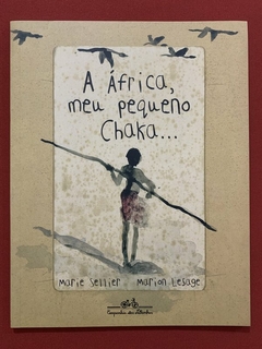 Livro - A África, Meu Pequeno Chaka... - Marie Sellier / Marian Lesage - Seminovo