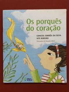 Livro - Os Porquês Do Coração - Conceil Corrêa da Silva / Nye Ribeiro - Editora Do Brasil