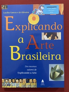 Livro - Explicando A Arte Brasileira - Lucília Garcez / Jô Oliveira - Nova Fronteira