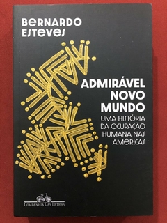 Livro - Admirável Novo Mundo - Bernardo Esteves - Companhia Das Letras - Seminovo