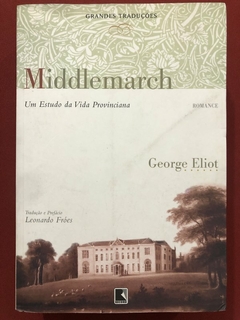 Livro - Middlemarch: Um Estudo Da Vida Provinciana - George Eliot - Editora Record