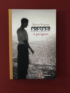 Livro - Crescer É Perigoso - Marcia Kupstas - Ed. Moderna