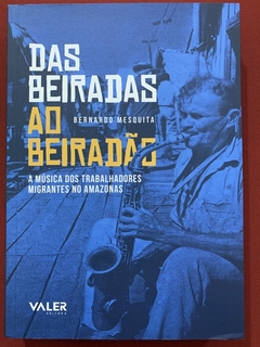 Livro - Das Beiradas Ao Beiradão - Bernardo Mesquita - Ed. Valer - Seminovo