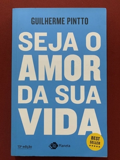 Livro - Seja O Amor Da Sua Vida - Guilherme Pintto - Outro Planeta - Seminovo