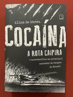 Livro - Cocaína: A Rota Caipira - Allan De Abreu - Editora Record - Seminovo