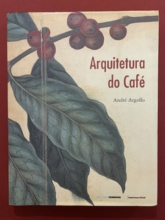 Livro - Arquitetura Do Café - André Argollo - Editora Unicamp - Capa Dura