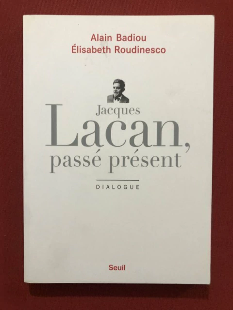 Livro - Jacques Lacan, Passé Présent - Alain Badiou - Editora Seuil