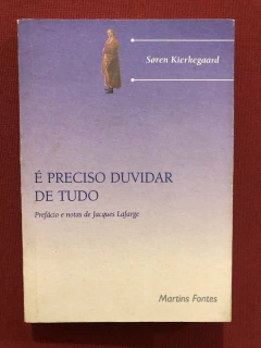 Livro - É Preciso Duvidar De Tudo - Soren Kierkegaard - Editora Martins Fontes