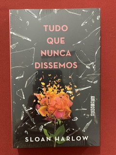 Livro - Tudo Que Nunca Dissemos - Sloan Harlow - Editora Seguinte - Novo