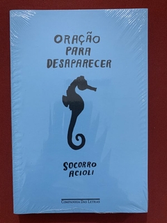 Livro - Oração Para Desaparecer - Socorro Acioli - Companhia Das Letras - Novo