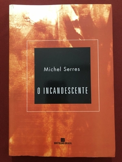 Livro - O Incandescente - Michel Serres - Editora Bertrand Brasil Seminovo