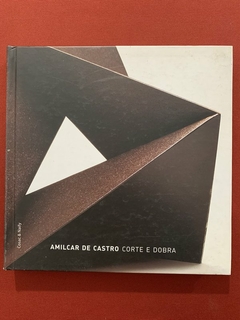 Livro - Amilcar De Castro: Corte E Dobra - Tadeu Chiarelli - Cosac & Naify