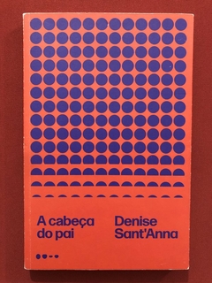 Livro - A Cabeça Do Pai - Denise Sant'Anna - Editora Todavia - Seminovo