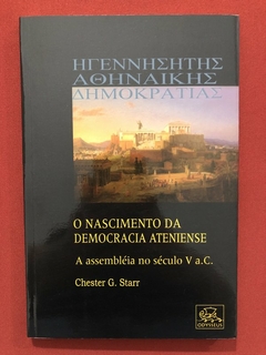 Livro - O Nascimento Da Democracia Ateniense - CHester G. Starr - Odysseus - Seminovo