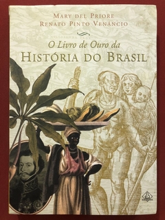 Livro - O Livro De Ouro Da História Do Brasil - Mary Del Priore - Editora Ediouro