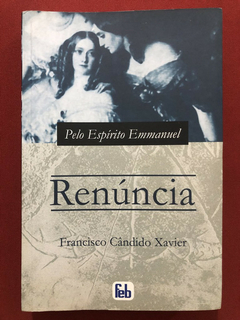 Livro - Renúncia - Francisco Cândido Xavier - Editora Feb