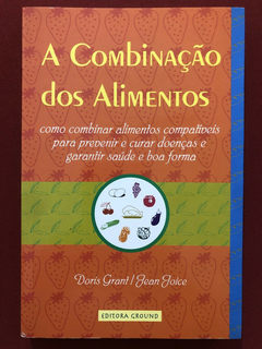 Livro - A Combinação Dos Alimentos - Doris G. Jean Joice - Ed. Ground - Seminovo