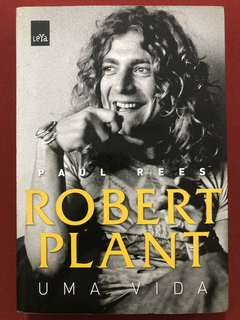 Livro - Robert Plant: Uma Vida - Paul Rees - Editora Leya