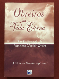 Livro - Obreiros Da Vida Eterna - Francisco Cândido Xavier - Ed. Feb - Seminovo